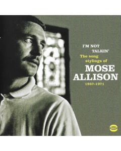 I’m Not Talkin’ (The Song Stylings of Mose Allison 1957-1971)