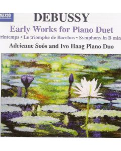 Early Works For Piano Duet: Printemps • Le Triomphe De Bacchus • Symphony In B-Minor