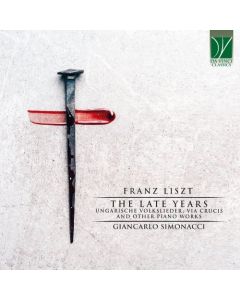 The Late Years (Ungarische Volkslieder, Via Crucis And Other Piano Works)