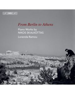 From Berlin To Athens (Piano Works By Nikos Skalkottas)