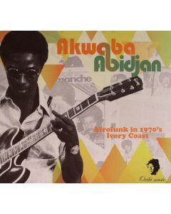 Akwaba Abidjan - Afrofunk In 1970's Ivory Coast
