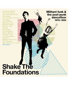 Shake The Foundations (Militant Funk & The Post-Punk Dancefloor 1978-1984)