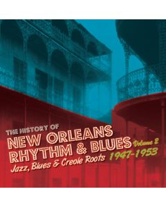 The History Of New Orleans Rhythm & Blues Volume 2 - Jazz, Blues & Creole Roots 1947-1953