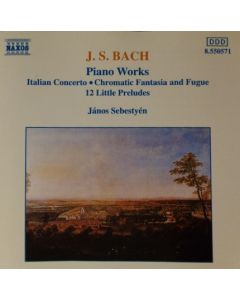 Piano Works: Italian Concerto, Chromatic Fantasia and Fugue, 12 Little Preludes
