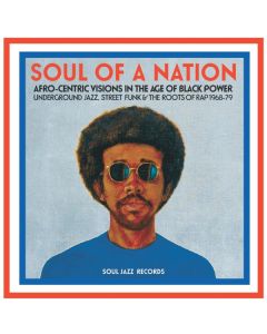 Soul Of A Nation (Afro-Centric Visions In The Age of Black Power: Underground Jazz, Street Funk & The Roots Of Rap 1968-79)