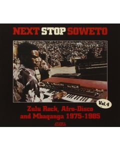 Next Stop Soweto Vol. 4 (Zulu Rock, Afro-Disco And Mbaqanga 1975-1985)