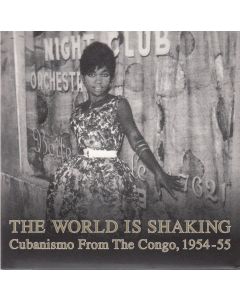The World Is Shaking: Cubanismo From The Congo, 1954-55