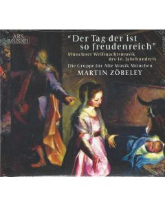 Der Tag Der Ist So Freudenreich - Münchner Weihnachtsmusik Des 16. Jahrhunderts