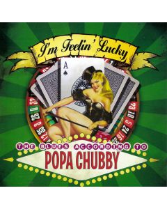 I'm Feelin' Lucky - The Blues According To Popa Chubby