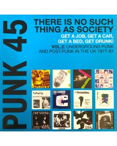 Punk 45: There Is No Such Thing As Society - Get A Job, Get A Car, Get A Bed, Get Drunk! - Vol. 2: Underground Punk And Post-Punk In The UK 1977-81