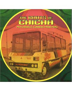 The Roots Of Chicha (Psychedelic Cumbias From Peru)