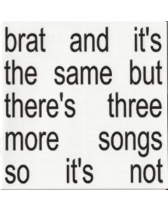 Brat And It's The Same But There's Three More Songs So It's Not