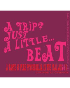 A Trip? Just A Little...Beat: A Taste Of Pure Psychedelia In The Italian 60's