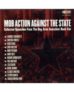 Mob Action Against The State - Collected Speeches From The Bay Area Anarchist Book Fair