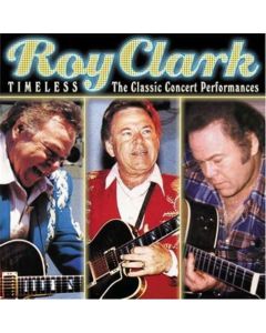 Roy Clark Timeless The Classic Concert Performances