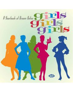 Girls Girls Girls: A Recollection Of Dream Dates 1955-1965