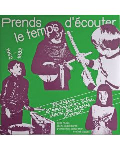 Prends Le Temps D'écouter - Musique D'expression Libre Dans Les Classes Freinet / Tape Music, Sound Experiments And Free Folk Songs From Freinet Classes - 1962​/​1982