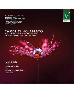 Tardi Ti Ho Amato (21st Century Spiritual Art Songs For Mezzo-soprano, Double-Bass And Piano)