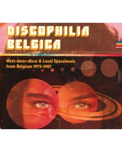 Discophilia Belgica : Next​-​door​-​disco & Local Spacemusic From Belgium 1975​-​1987