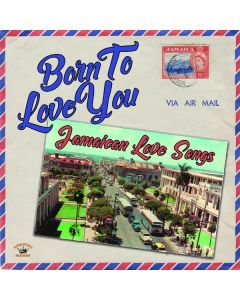 Born to Love You: Jamaican Love Songs