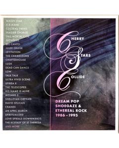 Cherry Stars Collide: Dream Pop, Shoegaze & Ethereal Rock 1986-1995