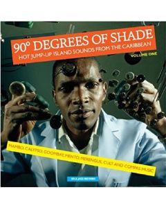 90° Degrees Of Shade (Hot Jump-Up Island Sounds From The Caribbean) (Volume One)