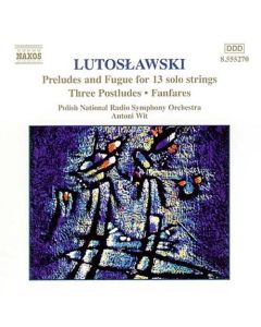 Preludes And Fugue For 13 Solo Strings • Three Postludes • Fanfares (Orchestral Works, Vol. 7)