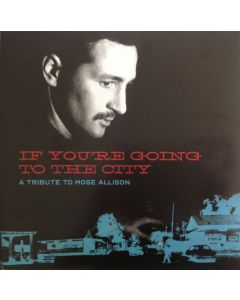 If You're Going To The City: A Tribute To Mose Allison