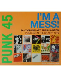 Punk 45: I'm A Mess! D-I-Y Or Die! Art, Trash & Neon – Punk 45s In The UK 1977-1978