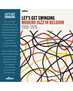 Let's Get Swinging: Modern Jazz In Belgium 1950-1970