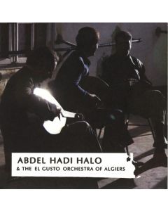 Abdel Hadi Halo & The El Gusto Orchestra Of Algiers
