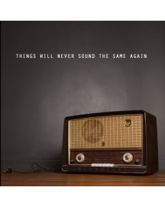 Things Will Never Sound The Same Again