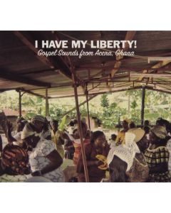 I Have My Liberty! - Gospel Sounds From Accra, Ghana