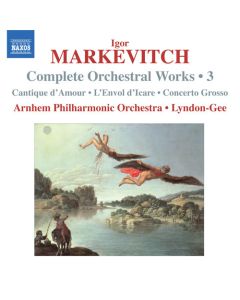 Complete Orchestral Works • 3 (Cantique D'Amour • L'Envol D'Icare • Concerto Grosso)