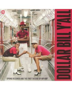 Dollar Bill Y'All (Spring Records And The First Decade Of Hip Hop)