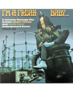 I'm A Freak, Baby... (A Journey Through The British Heavy Psych And Hard Rock Underground Scene 1968-72)