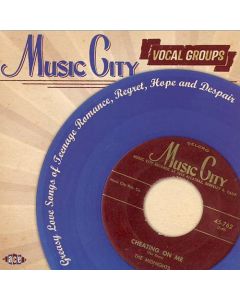Music City Vocal Groups (Greasy Love Songs Of Teenage Romance, Regret, Hope And Despair)