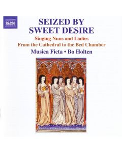 Seized By Sweet Desire (Singing Nuns And Ladies From The Cathedral To The Bed Chamber)