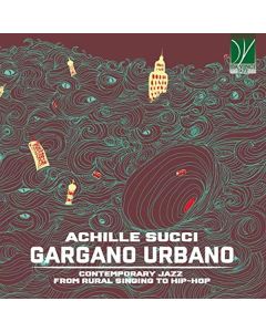 Gargano Urbano (Contemporary Jazz From Rural Singing To Hip-Hop)