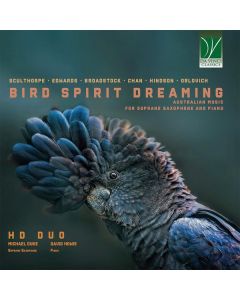 Bird Spirit Dreaming (Australian Music For Soprano Saxophone And Piano)