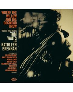 Where The Willow And The Dogwood Grow - Words And Music By Tom Waits And Kathleen Brennan