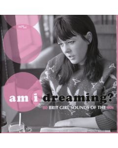 Am I Dreaming?: 80 Brit Girl Sounds Of The 60s