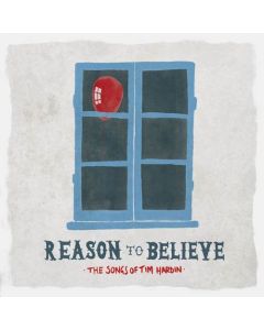 Reason To Believe - The Songs Of Tim Hardin