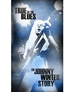 True To The Blues: The Johnny Winter Story