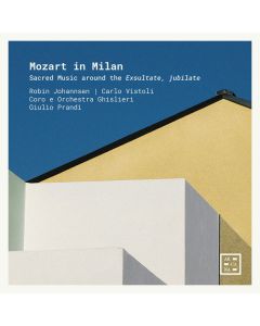Mozart In Milan – Sacred Music Around The Exsultate, Jubilate
