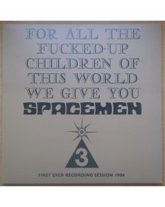 For All The Fucked-Up Children Of This World We Give You Spacemen 3 (First Ever Recording Session, 1984)