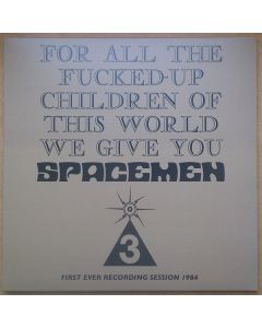 For All The Fucked-Up Children Of This World We Give You Spacemen 3 (First Ever Recording Session, 1984)