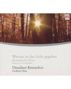 Warum Is Das Licht Gegeben: Romantic Choral Music