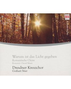 Warum Is Das Licht Gegeben: Romantic Choral Music