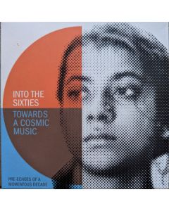 Into The Sixties Towards A Cosmic Music (Pre-Echoes Of A Momentous Decade)